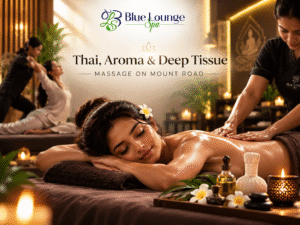 Thai, Aroma & Deep Tissue Massage on Mount Road | Blue Lounge